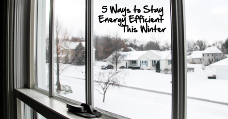 5 ways to stay energy efficient this winter