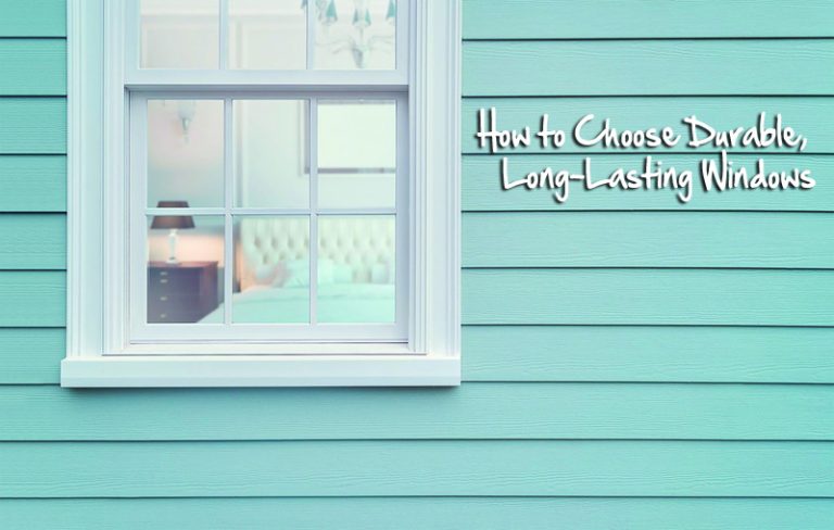 How to Choose Durable, Long-Lasting Windows