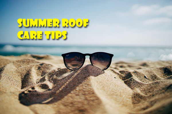 3 Summer Roof Care Tips