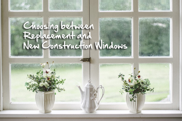 Choosing between replacement windows and new construction windows